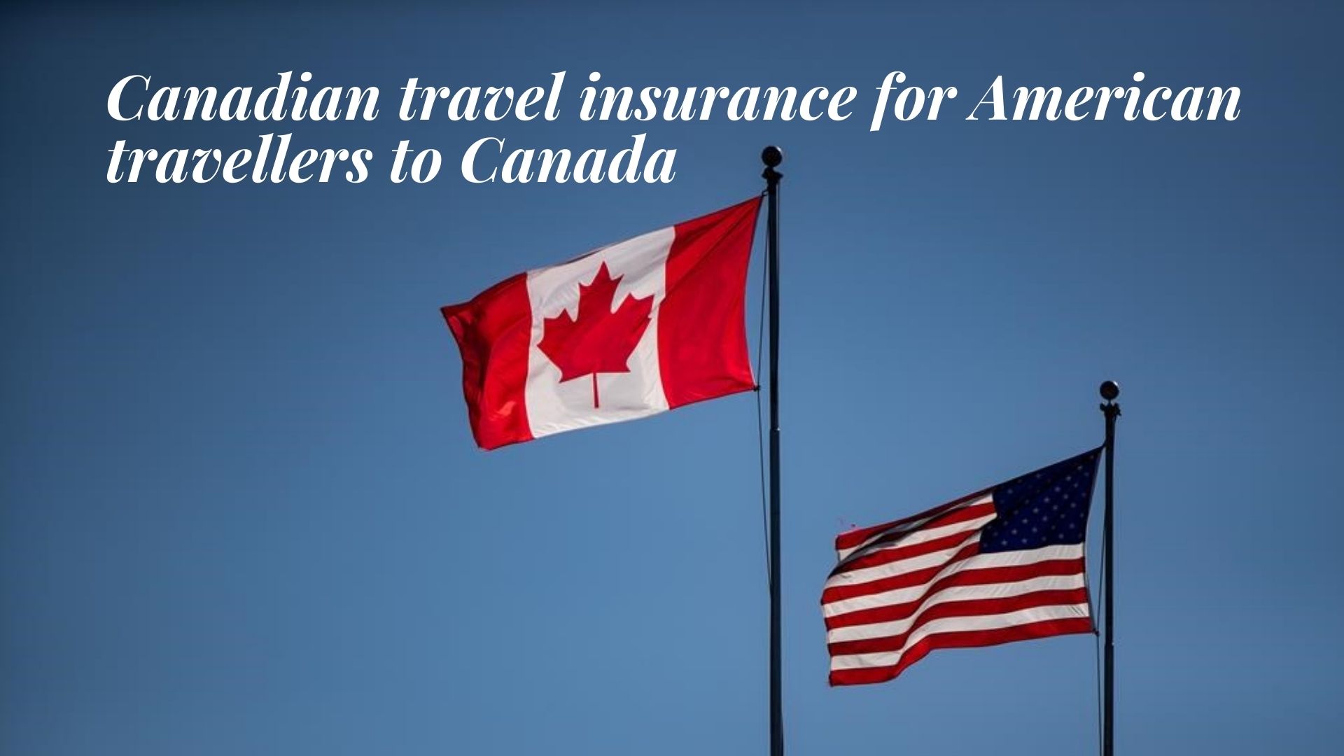 Canadian travel insurance for American travellers to Canada