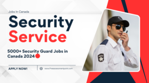 5000+ Security Guard Jobs in Canada 2024